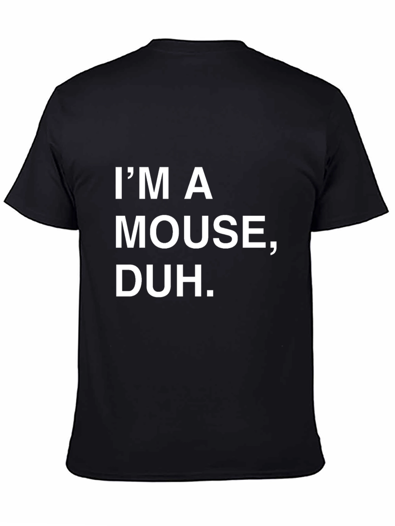 Im A Mouse Duh T-Shirt - Funny Sarcastic Tee