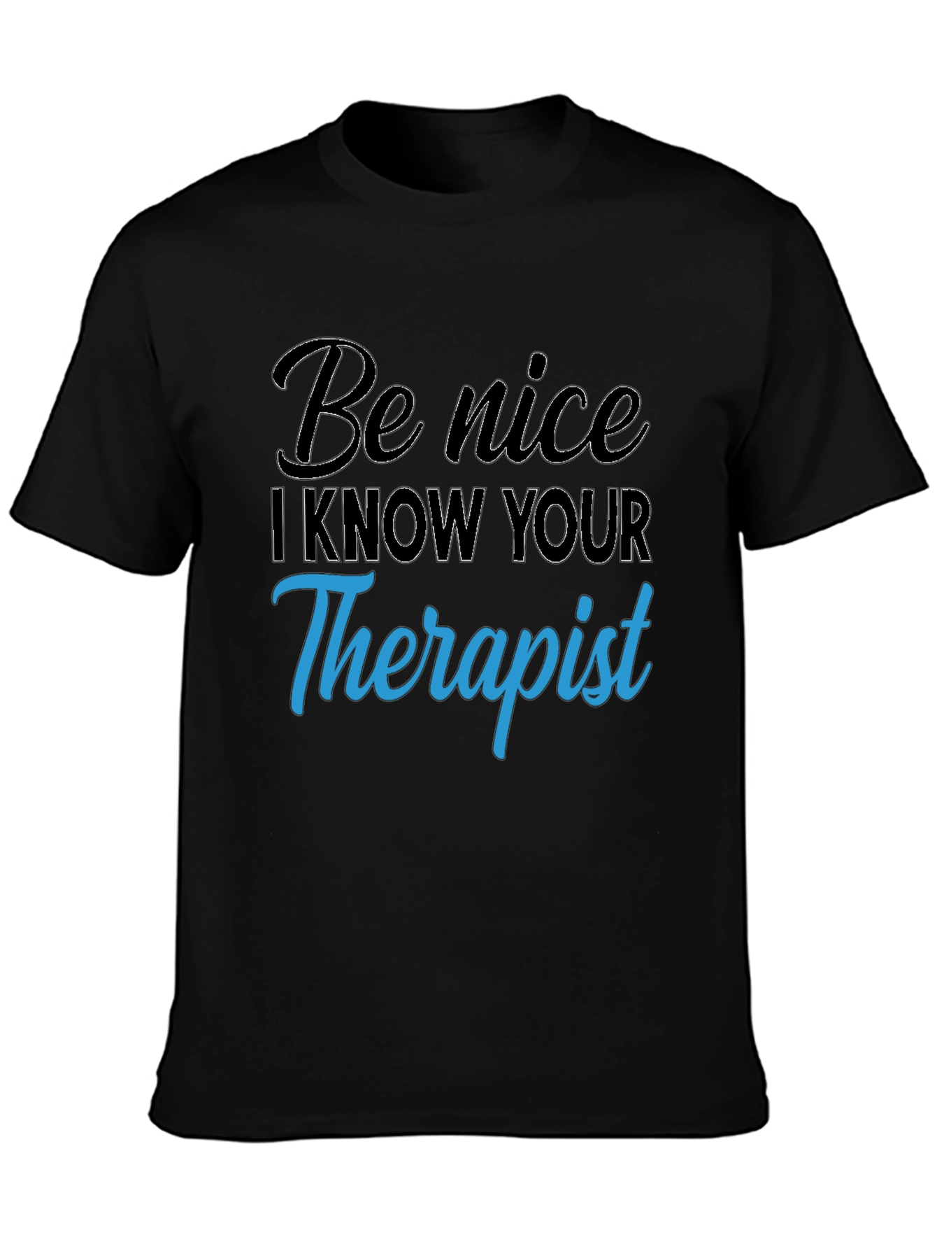 Be Nice I Know Your Therapist T-Shirt