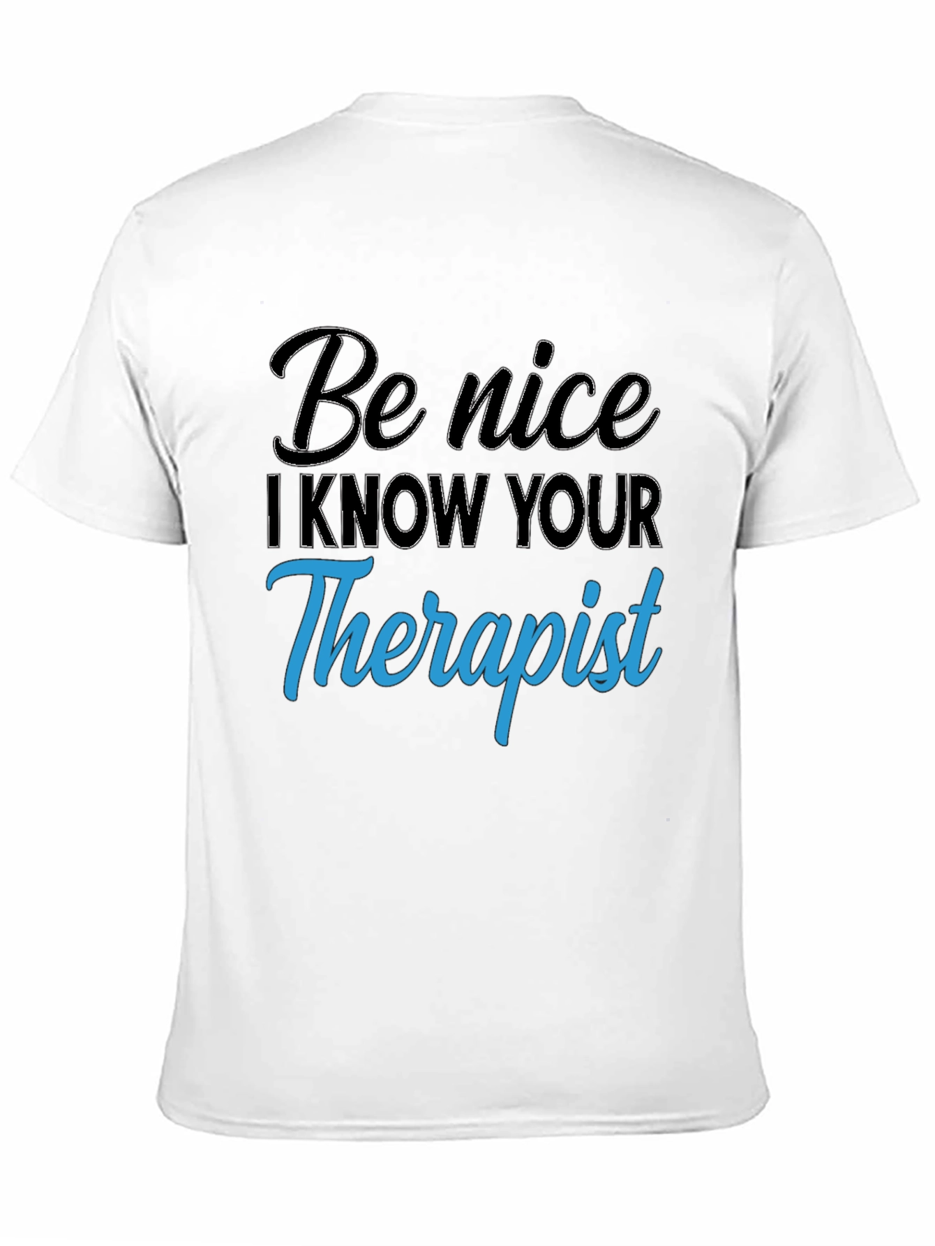 Be Nice I Know Your Therapist T-Shirt