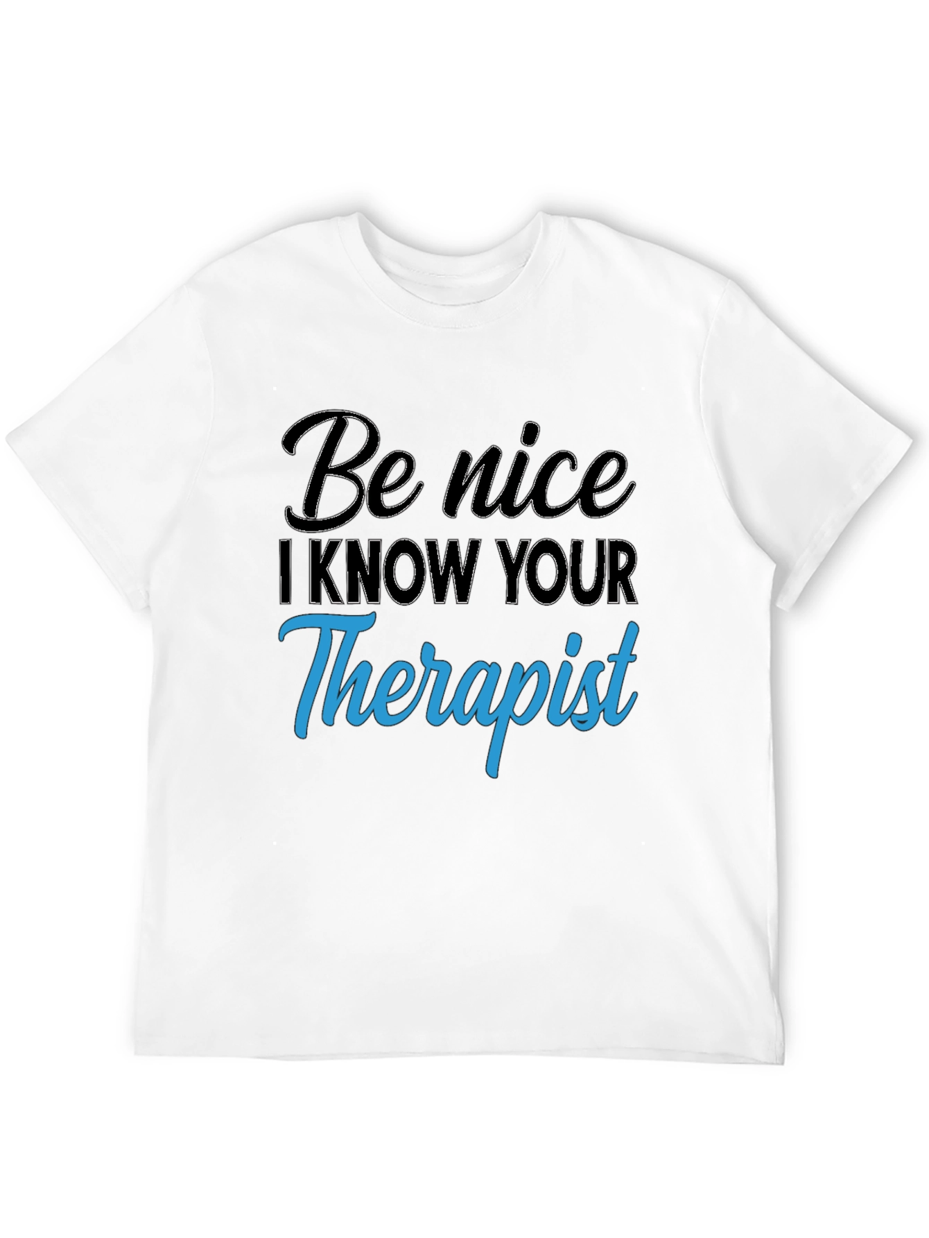 Be Nice I Know Your Therapist T-Shirt