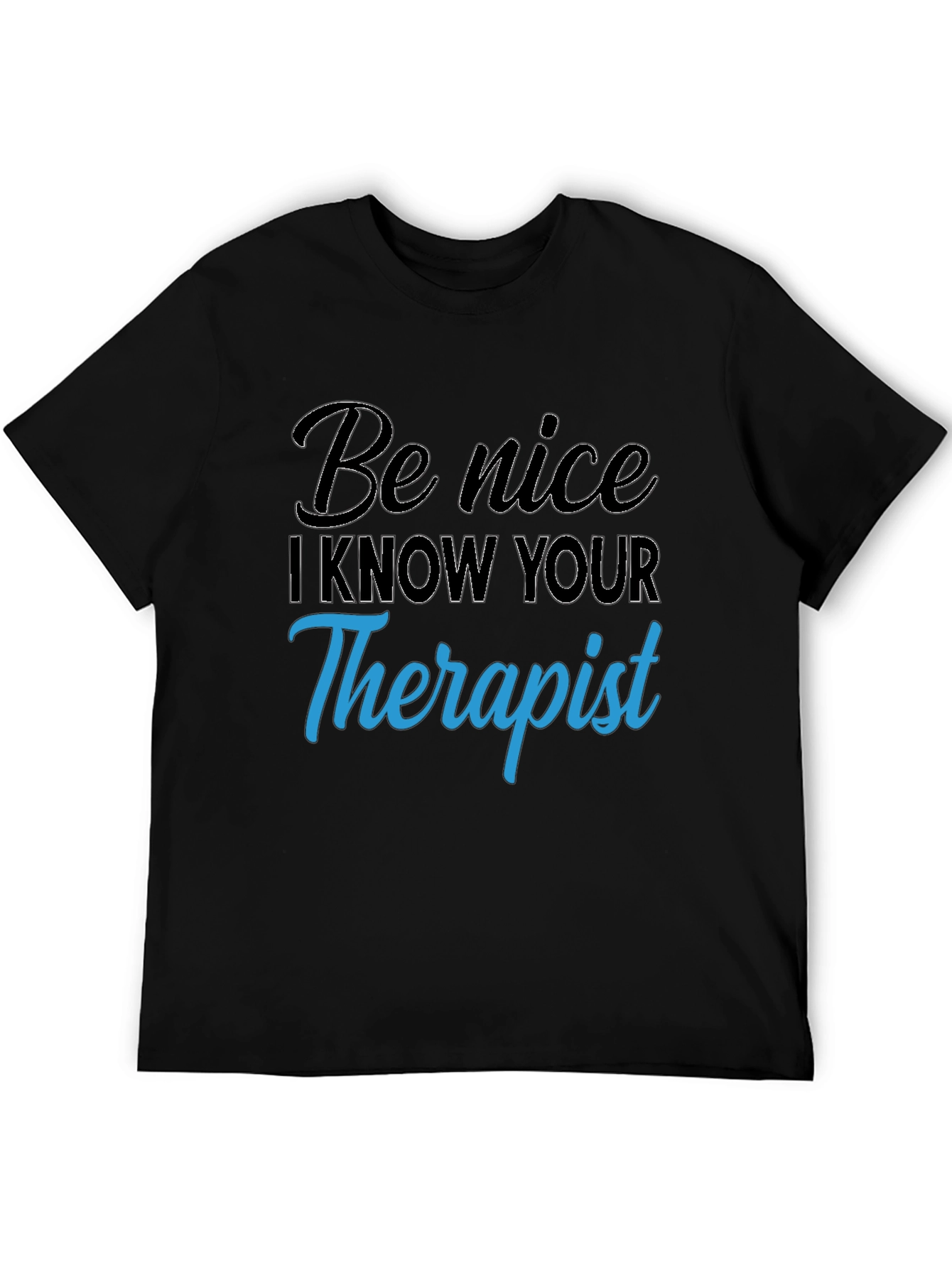 Be Nice I Know Your Therapist T-Shirt