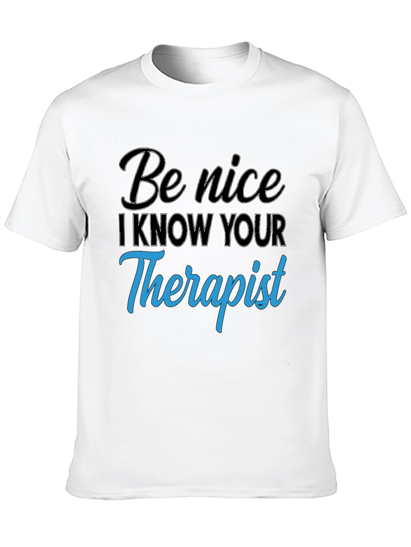 Be Nice I Know Your Therapist T-Shirt