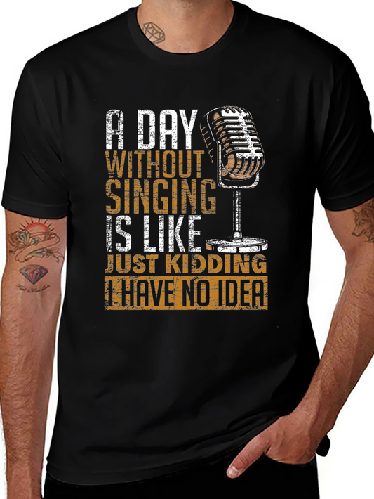 Singing Lover T-Shirt - A Day Without Singing Funny Tee