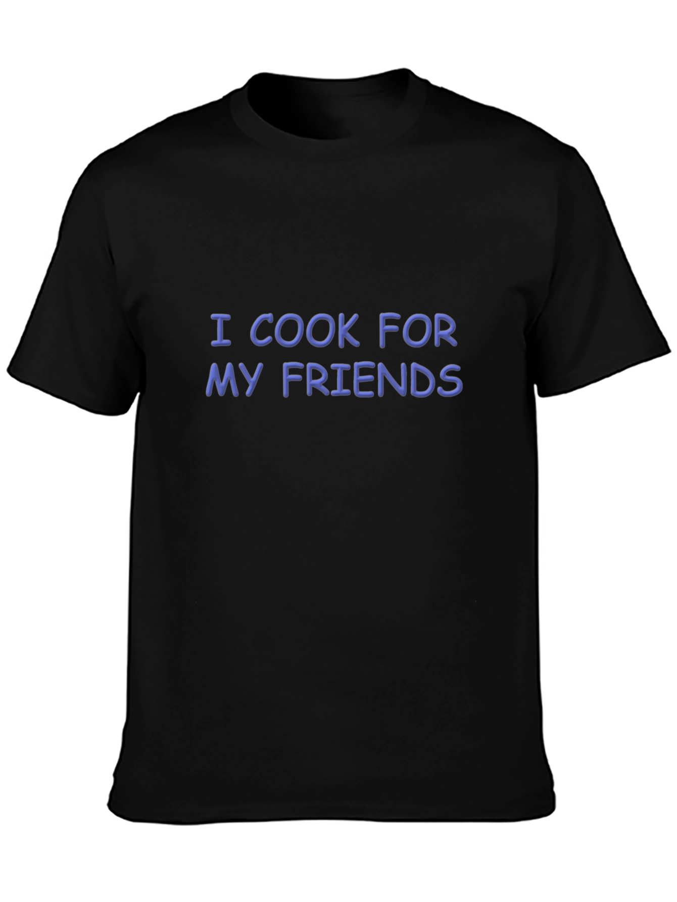 I Cook For My Friends - Graphic T-Shirt