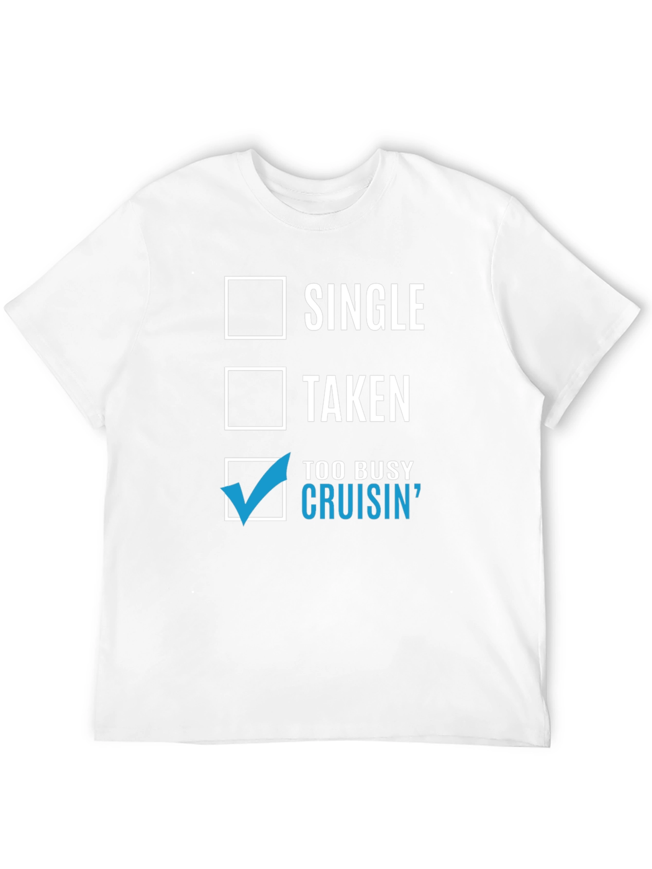 Cruisin T-Shirt - Single Taken Too Busy Cruisin
