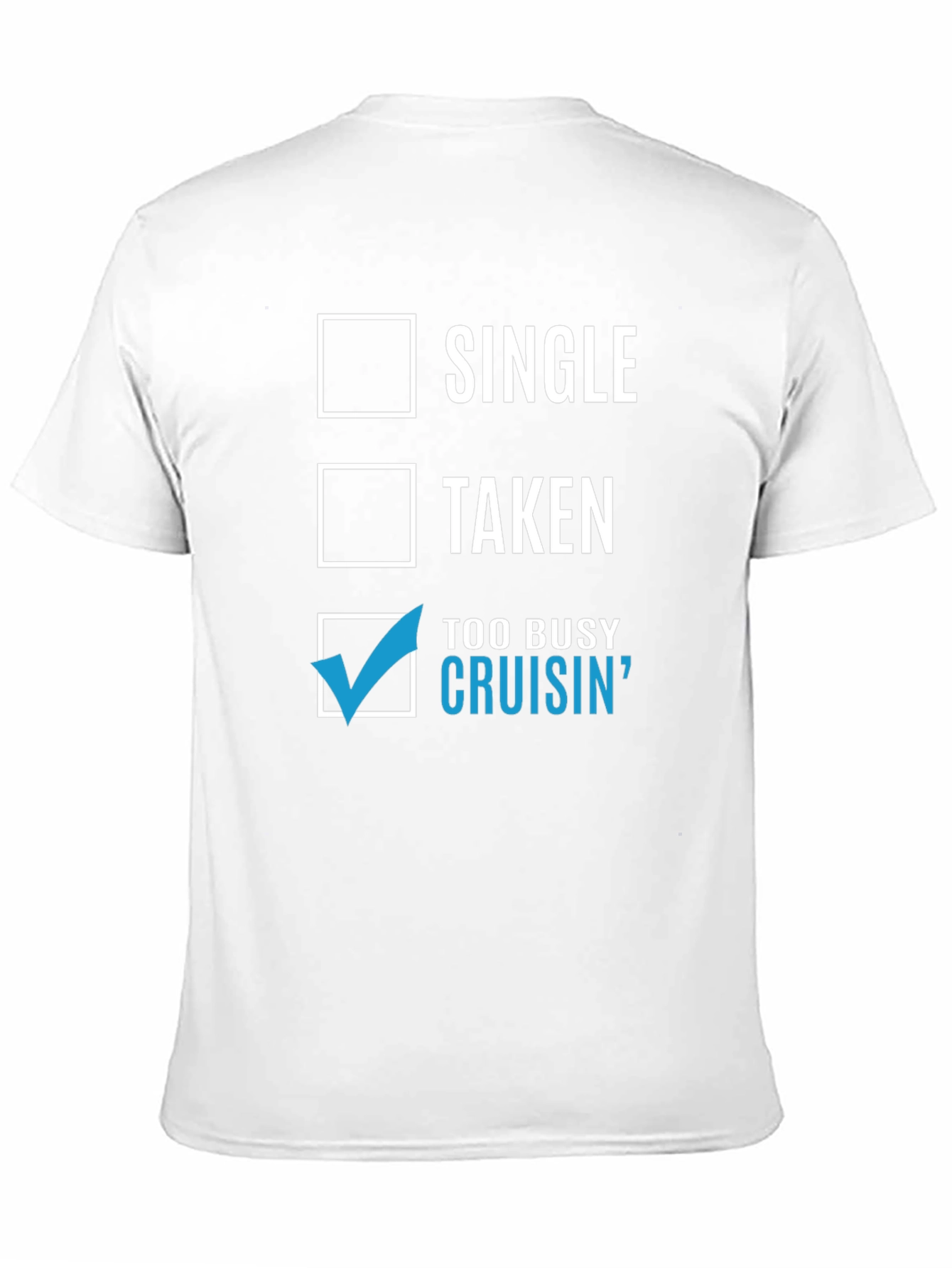 Cruisin T-Shirt - Single Taken Too Busy Cruisin