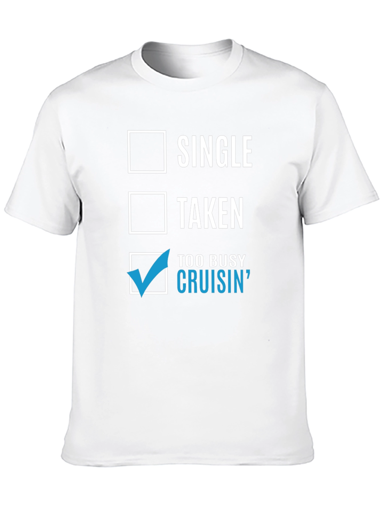 Cruisin T-Shirt - Single Taken Too Busy Cruisin