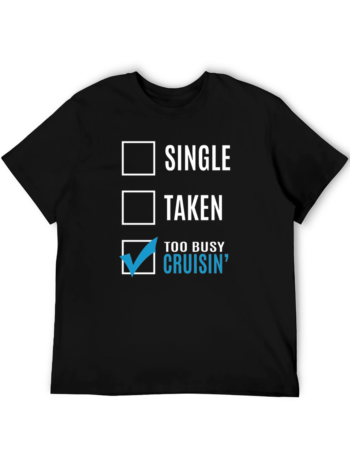 Cruisin T-Shirt - Single Taken Too Busy Cruisin