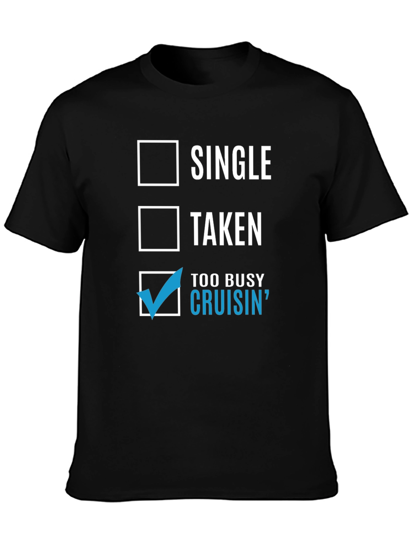 Cruisin T-Shirt - Single Taken Too Busy Cruisin