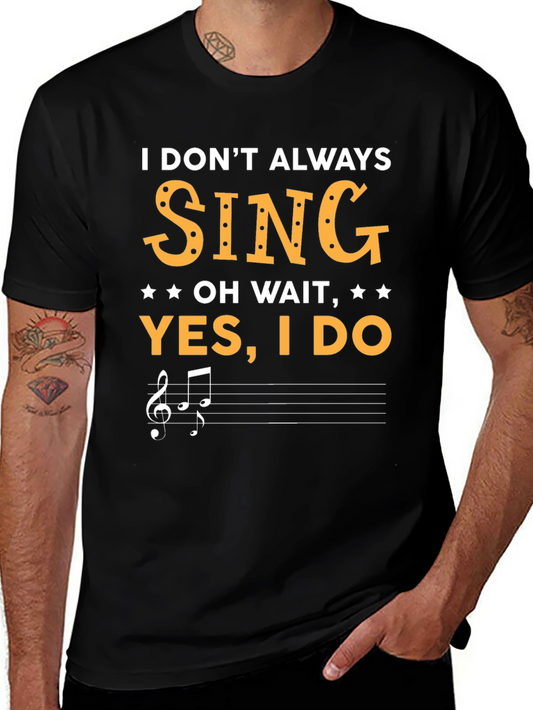 Funny Singer T-Shirt - I Dont Always Sing
