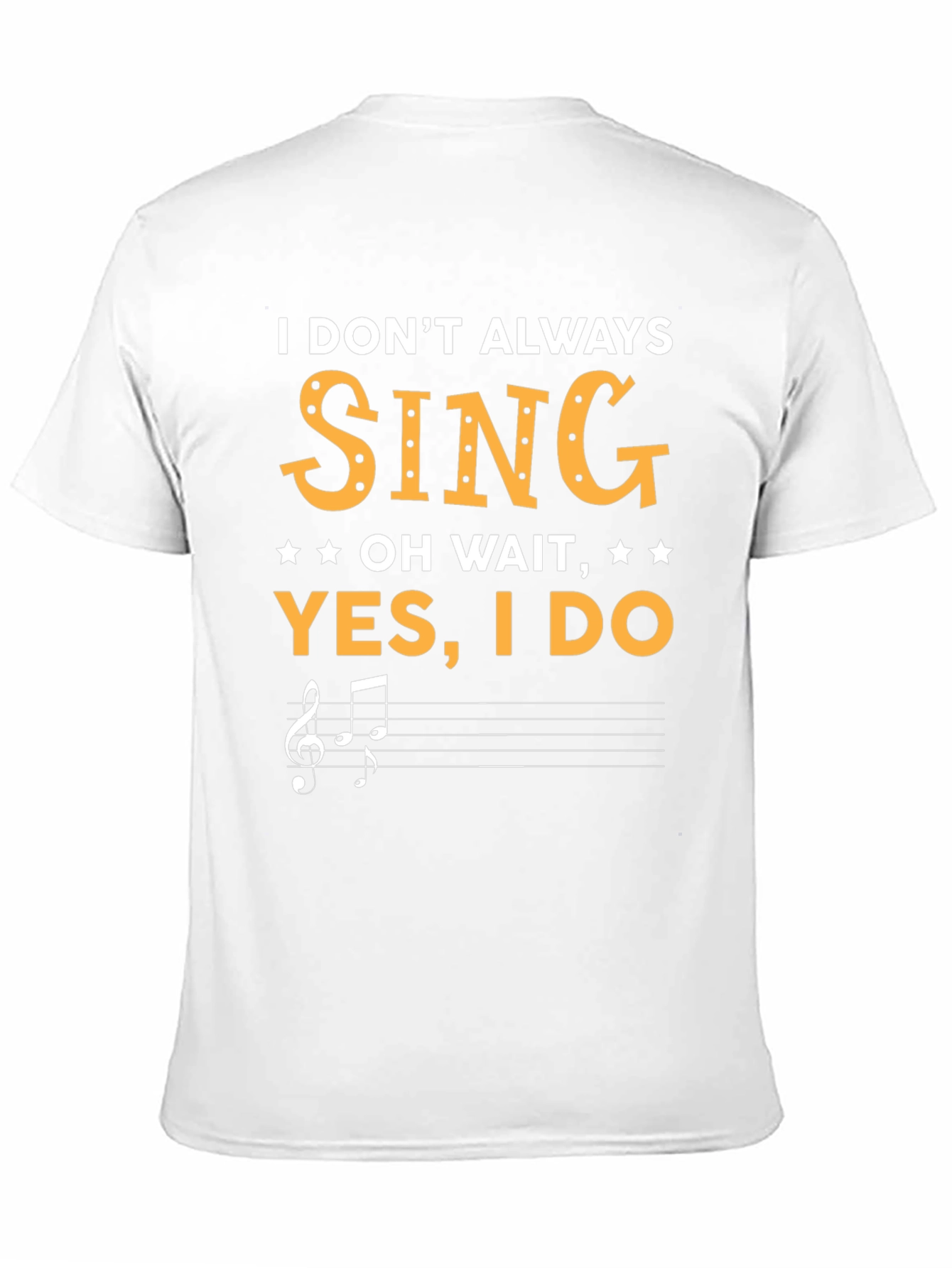 Funny Singer T-Shirt - I Dont Always Sing