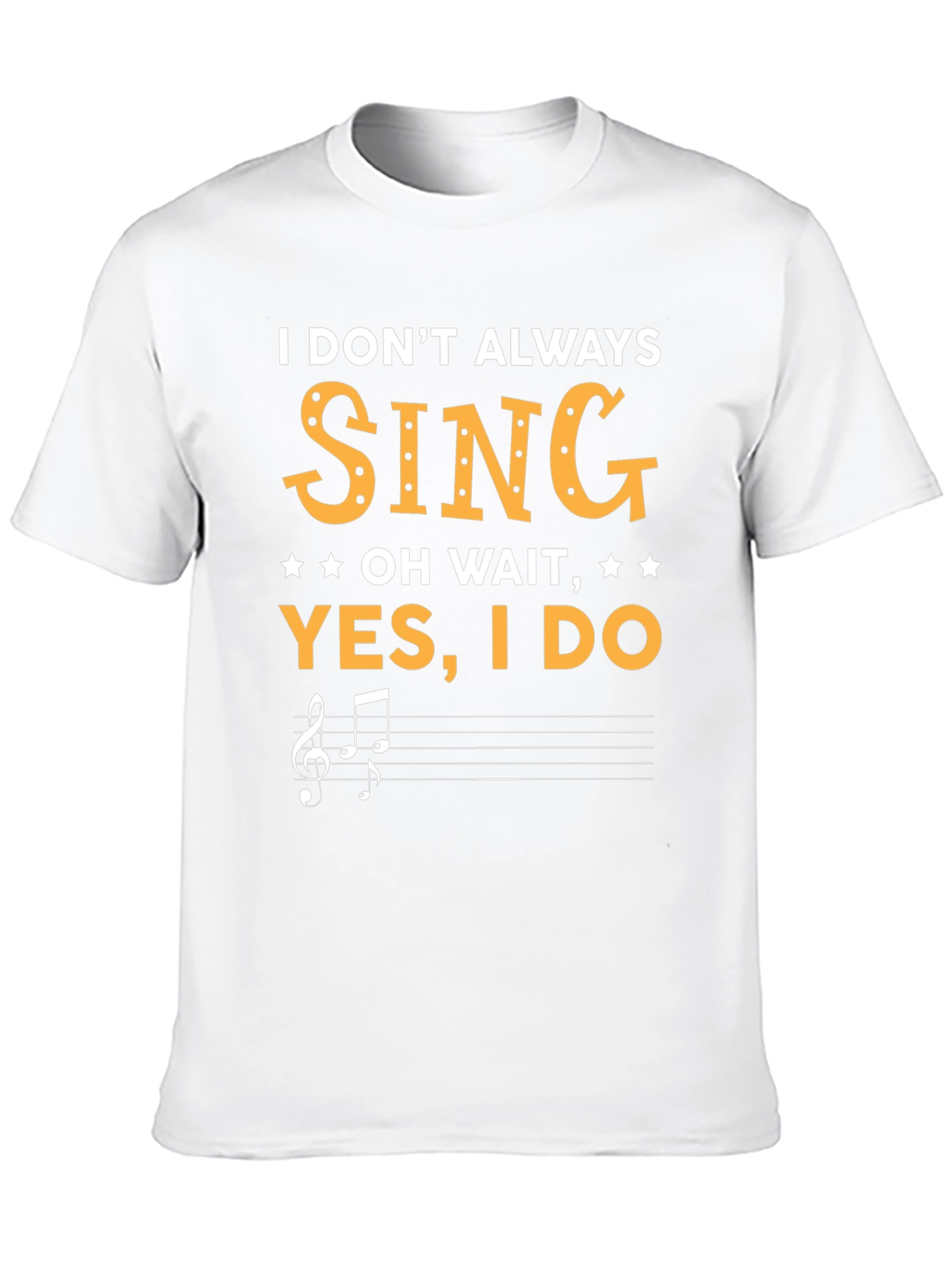 Funny Singer T-Shirt - I Dont Always Sing