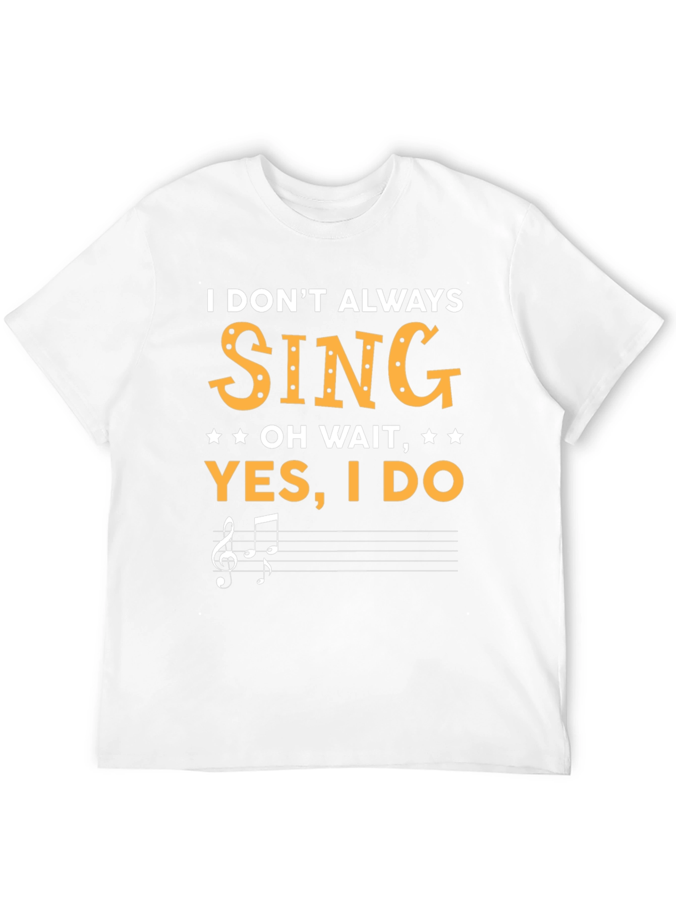 Funny Singer T-Shirt - I Dont Always Sing