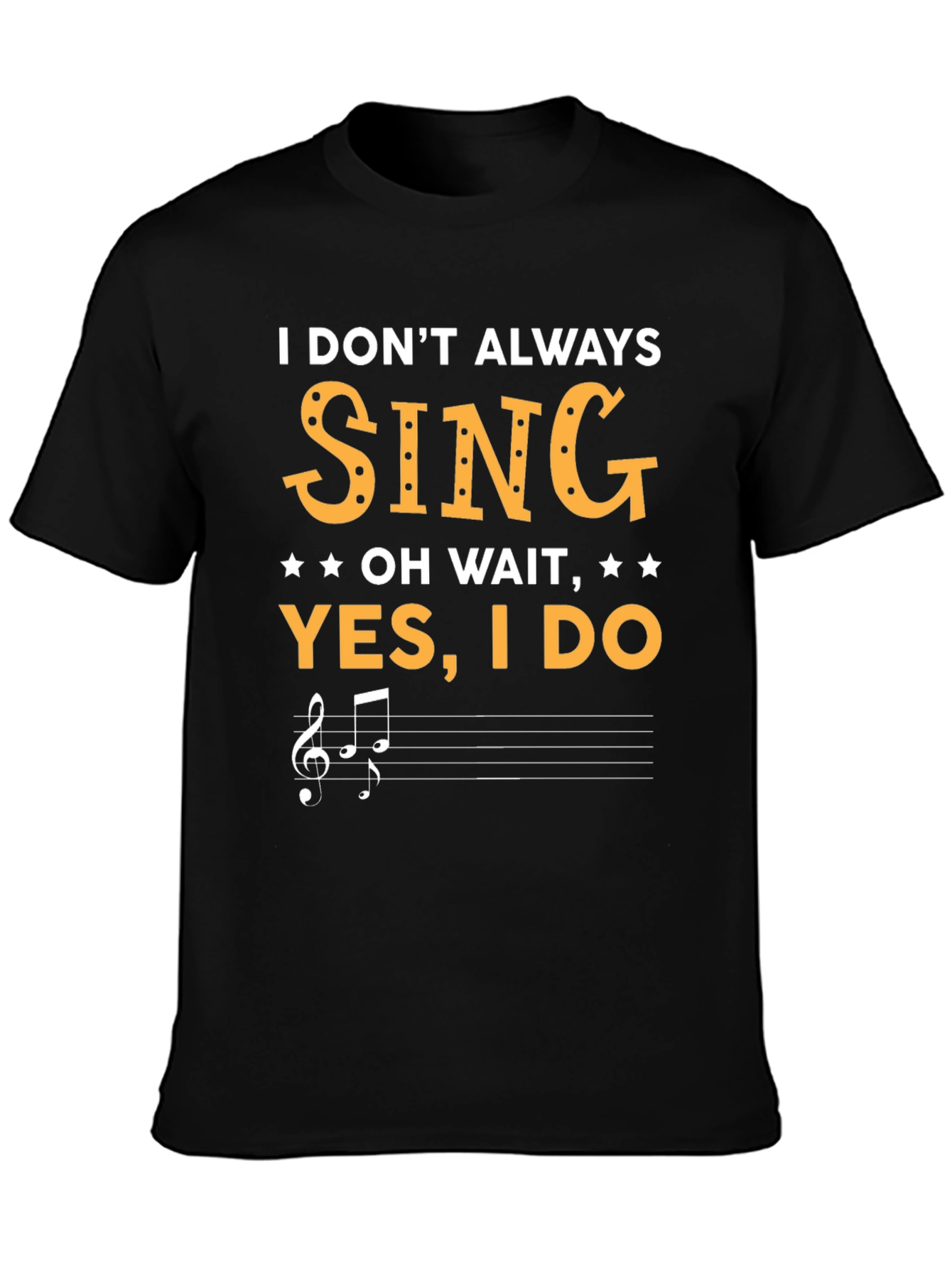 Funny Singer T-Shirt - I Dont Always Sing