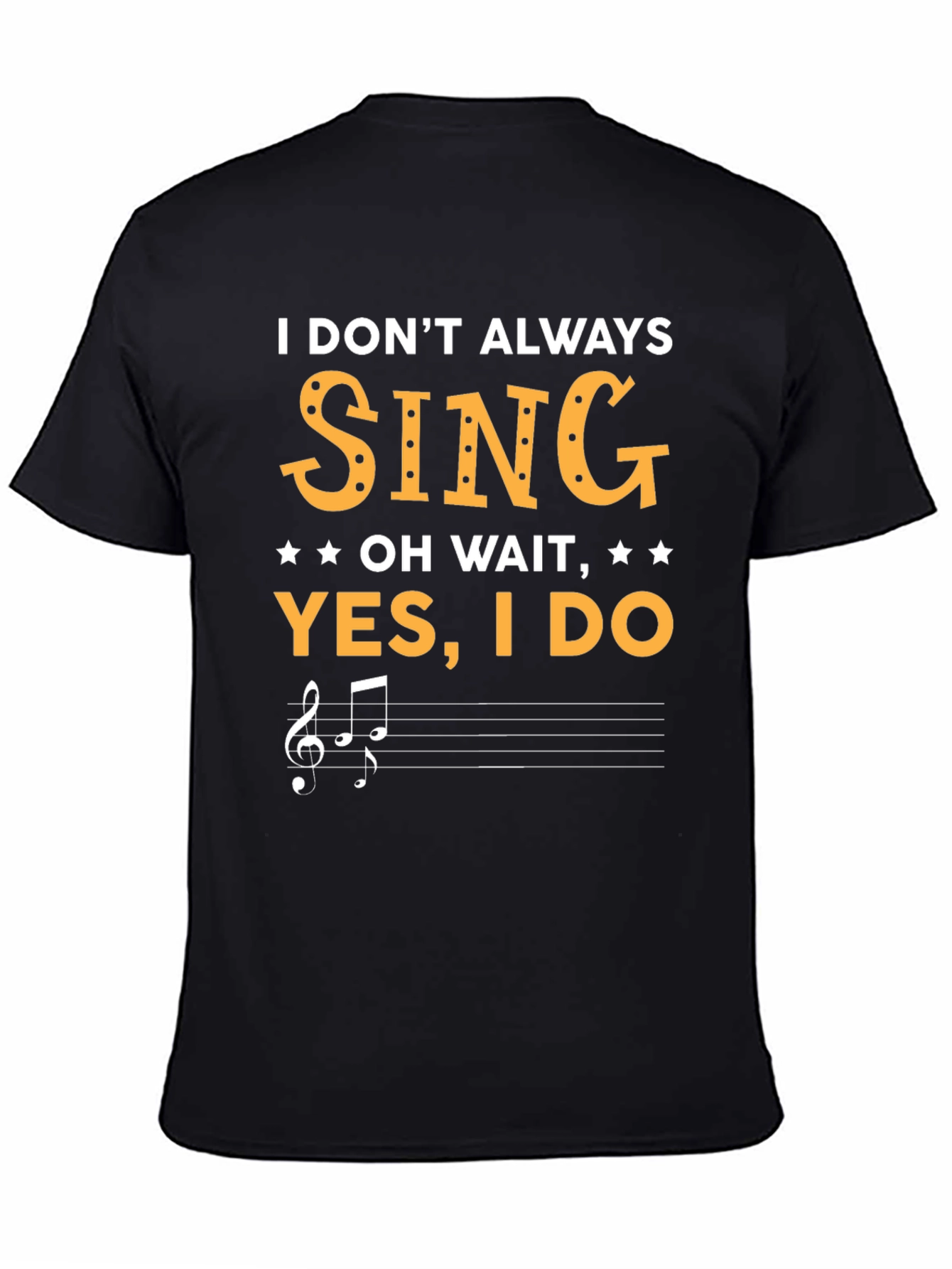 Funny Singer T-Shirt - I Dont Always Sing