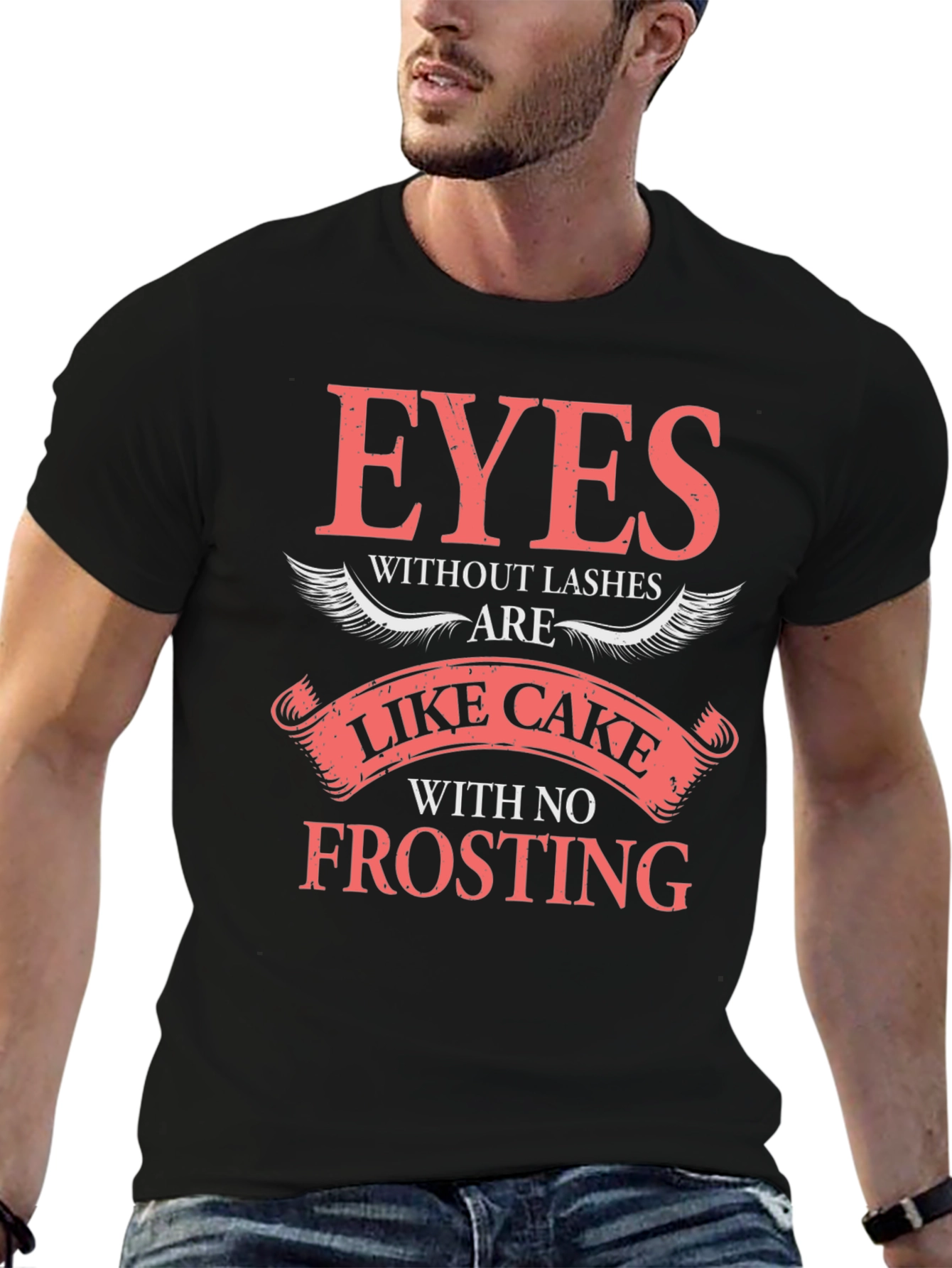 Eyes Without Lashes T-Shirt - Cake Without Frosting
