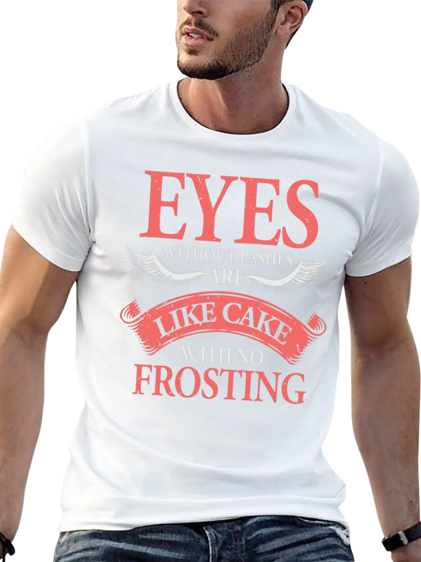 Eyes Without Lashes T-Shirt - Cake Without Frosting