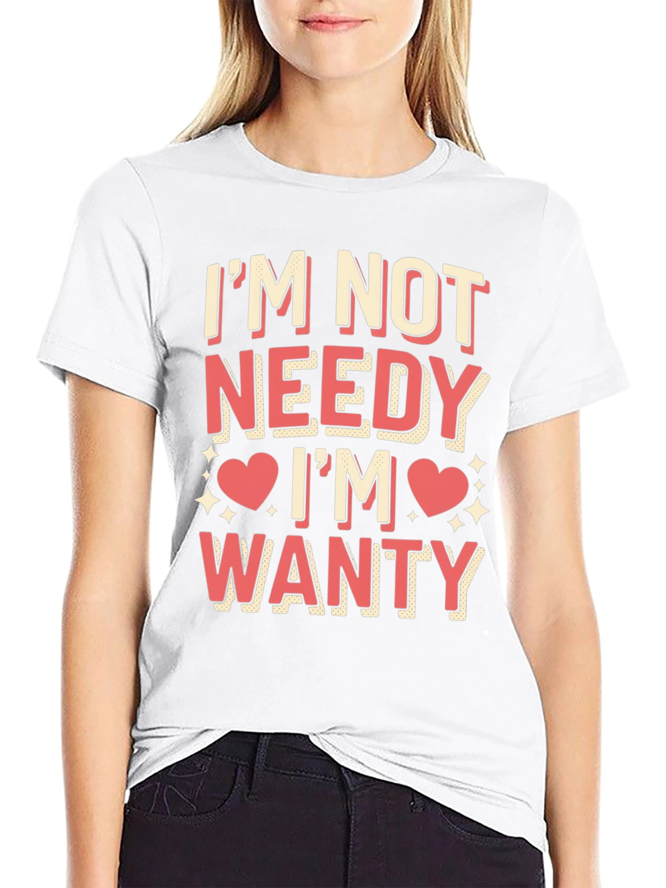 Im Not Needy Im Wanty Graphic Tee