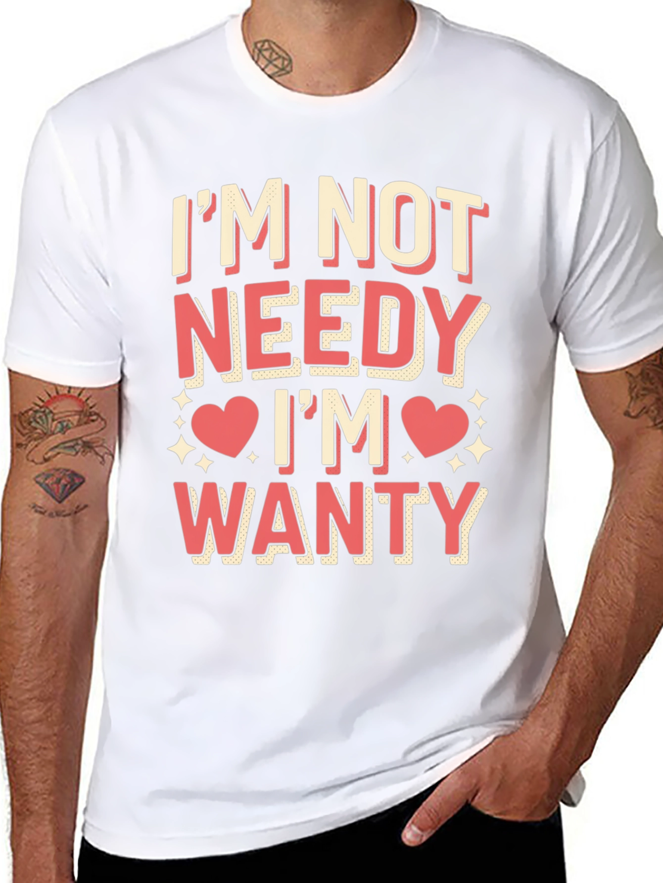 Im Not Needy Im Wanty Graphic Tee