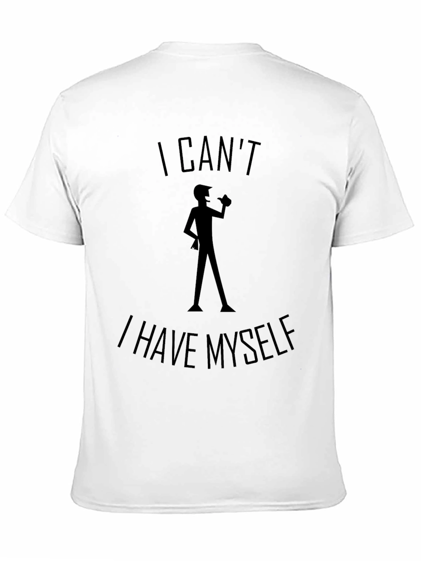 I Cant I Have Myself Black T-Shirt