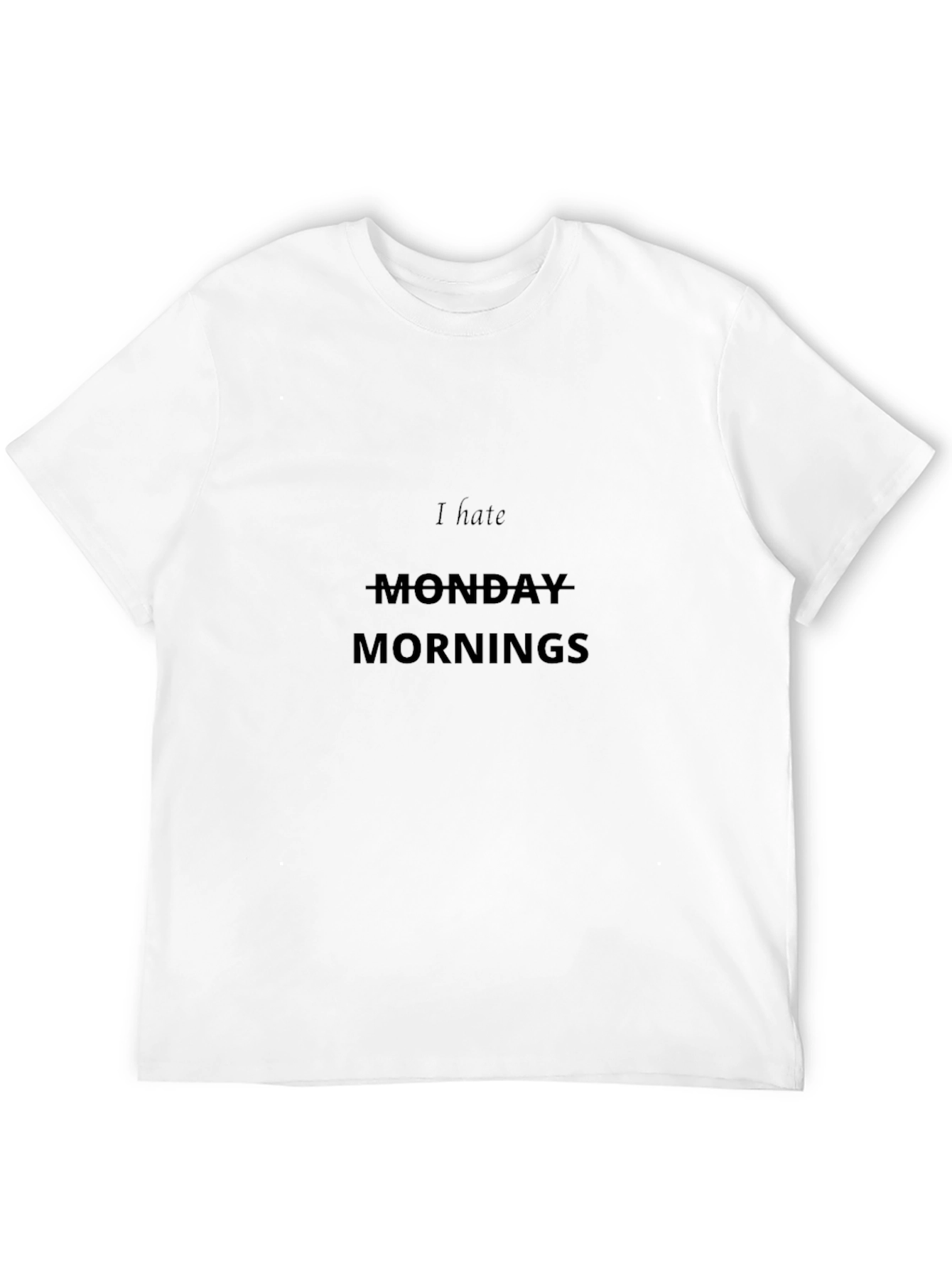 I Hate Monday Mornings T-Shirt - Casual Style