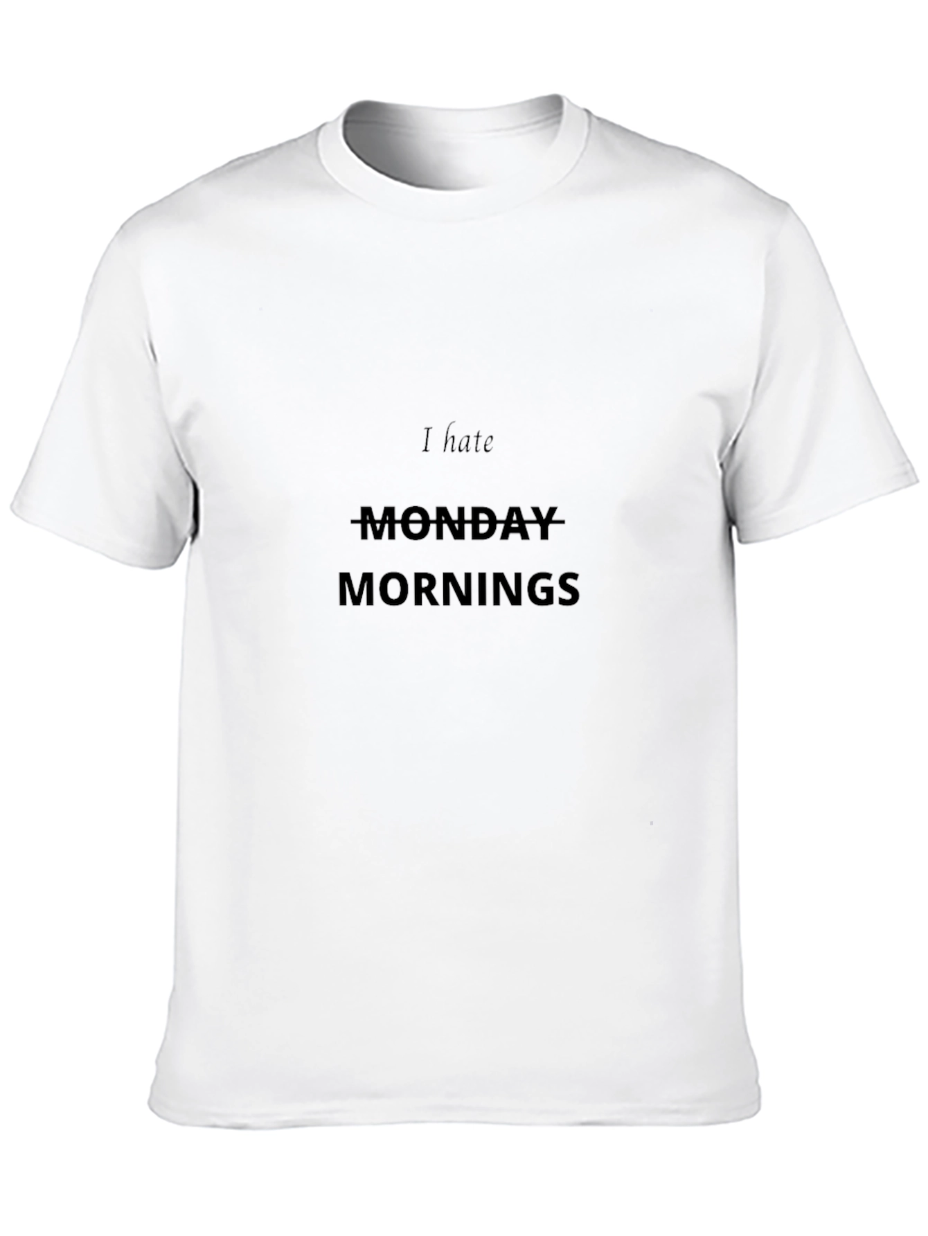 I Hate Monday Mornings T-Shirt - Casual Style