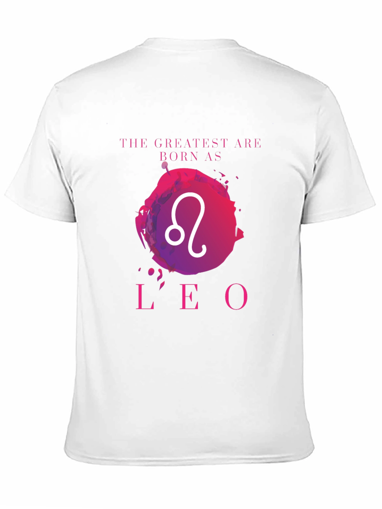 Leo Zodiac T-Shirt: The Greatest Are Born As