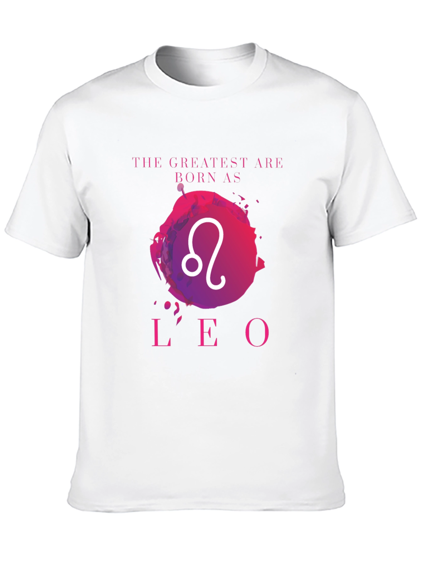 Leo Zodiac T-Shirt: The Greatest Are Born As
