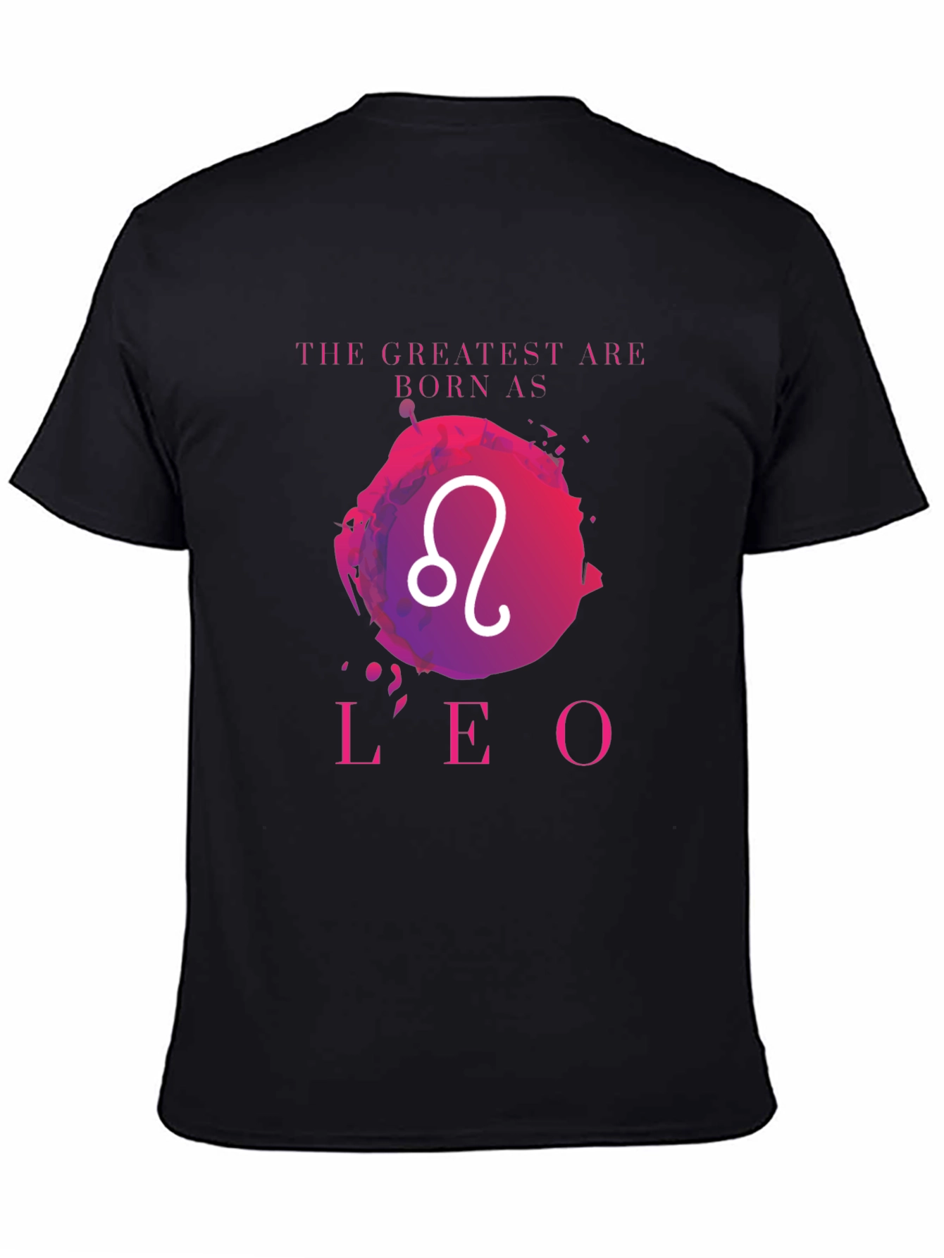 Leo Zodiac T-Shirt: The Greatest Are Born As
