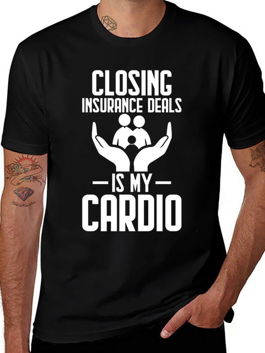 Closing Insurance Deals is My Cardio T-Shirt