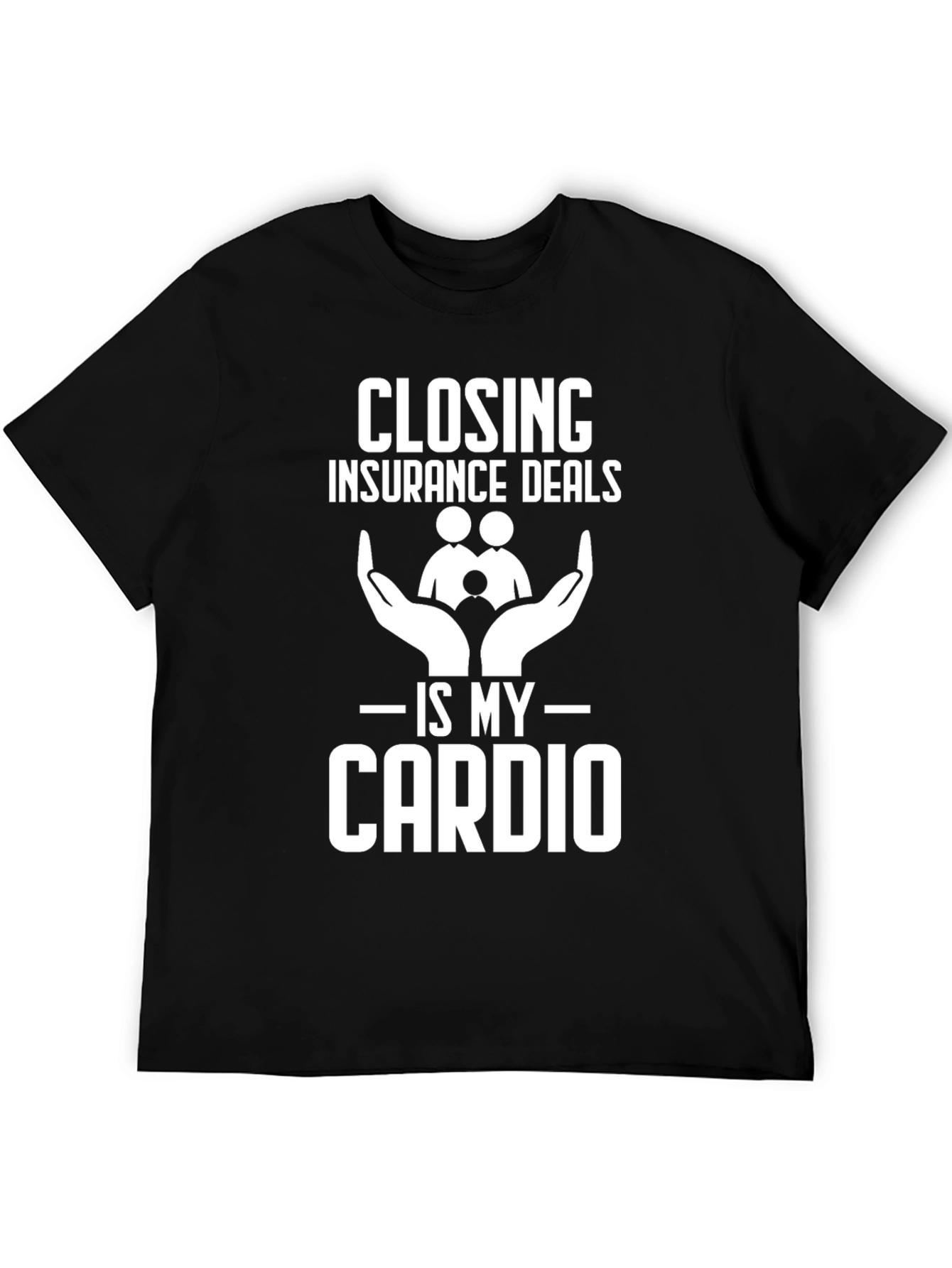 Closing Insurance Deals is My Cardio T-Shirt
